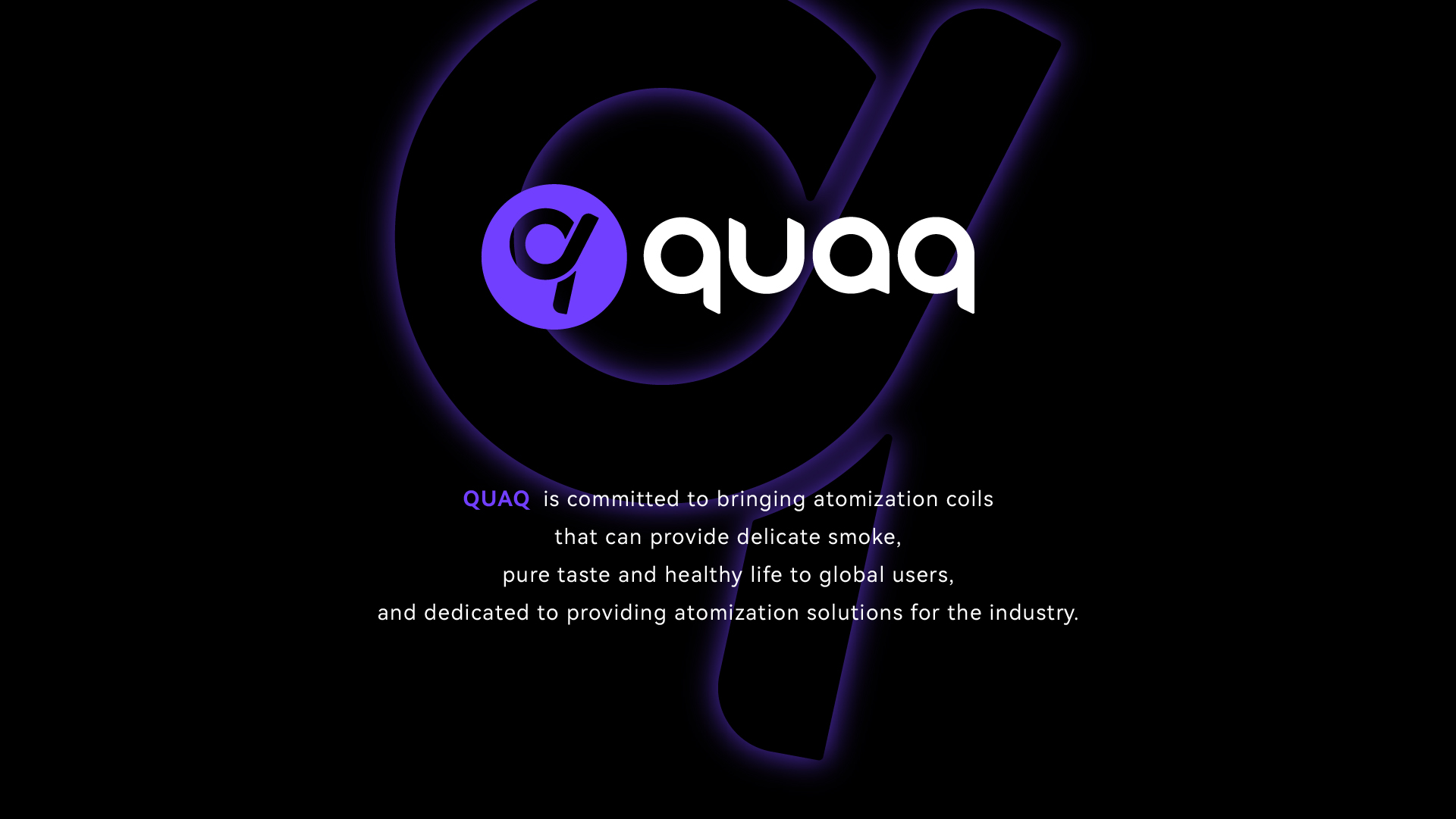 QUAK is committed to bringing atomization coils that can provide delicate smoke, pure taste and healthy life for global users, and dedicated to providing atomization solutions for the industry.